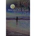 The Girl Who Married the Moon: Tales from Native North America