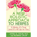 A New Holistic Approach to Herpes: It Works, It's True and It's All Up to You