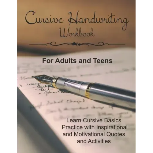 Cursive Handwriting Workbook for Adults and Teens: Learn Cursive Basics & Practice with Inspirational and Motivational Quotes and Activities