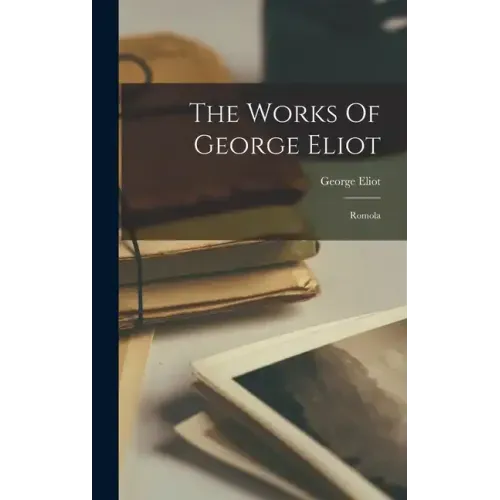 The Works Of George Eliot: Romola
