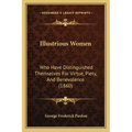 Illustrious Women: Who Have Distinguished Themselves For Virtue, Piety, And Benevolence (1860)