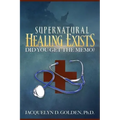 Supernatural Healing Exists: Did You Get the Memo?