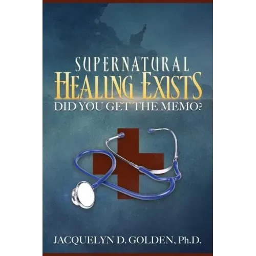 Supernatural Healing Exists: Did You Get the Memo?