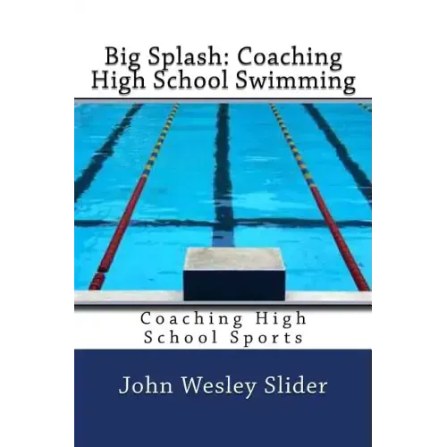 Big Splash: Coaching High School Swimming: Coaching High School Sports