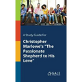 A Study Guide for Christopher Marlowe's "The Passionate Shepherd to His Love"