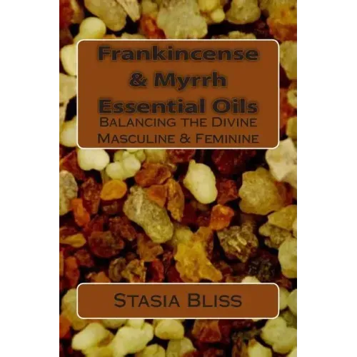 Frankincense & Myrrh Essential Oils: Balancing the Divine Masculine & Feminine