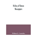 History of Kansas newspapers: a history of the newspapers and magazines published in Kansas from the organization of Kansas Territory, 1854, to Jan.