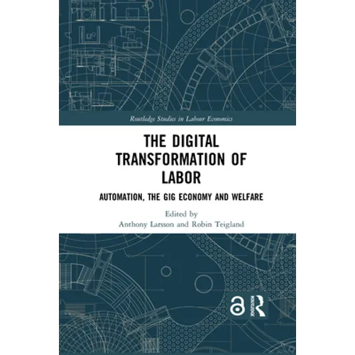 The Digital Transformation of Labor: Automation, the Gig Economy and Welfare