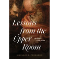 Lessons from the Upper Room: The Heart of the Savior