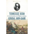 Tennessee Hero Confederate Brigadier General John Adams