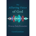The Alluring Voice of God: Forming Daily Encounters