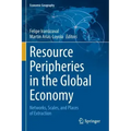 Resource Peripheries in the Global Economy: Networks, Scales, and Places of Extraction