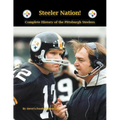 Steeler Nation! Complete History of the Pittsburgh Steelers