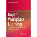 Digital Workplace Learning: Bridging Formal and Informal Learning with Digital Technologies