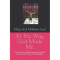 It's The Way God Made Me.: A memoir of a little boy and his family's journey with severe food allergies.