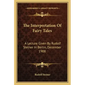 The Interpretation of Fairy Tales: A Lecture Given by Rudolf Steiner in Berlin, December 1908