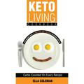 Keto Living Cookbook: Lose Weight with 101 Delicious and Low Carb Ketogenic Recipes