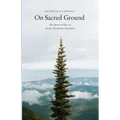On Sacred Ground: The Spirit of Place in Pacific Northwest Literature