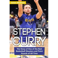 Stephen Curry: The Story of One of the Best Basketball Shooters and Point Guards of All Time