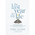 The Last Year of My Life: Ten Leadership Tools That Transformed a Deadly Diagnosis Into a Path of Renewal
