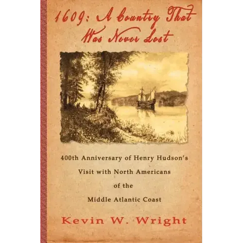 1609: A Country That Was Never Lost - The 400th Anniversary of Henry Hudson's Visit with North Americans of the Middle Atlantic Coast