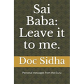 Sai Baba: Leave it to me.: Sai Baba messages.
