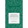 Democratic Governance in Northeast Asia: A Human-Centered Approach to Evaluating Democracy