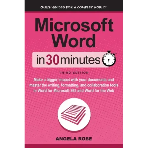 Microsoft Word In 30 Minutes: Make a bigger impact with your documents and master the writing, formatting, and collaboration tools in Word for Microso