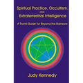 Spiritual Practice, Occultism, and Extraterrestrial Intelligence: A Travel Guide for Beyond the Rainbow