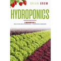 Hydroponics: 2 books in one Build your own hydroponics + Hydroponics gardening