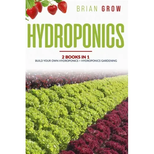 Hydroponics: 2 books in one Build your own hydroponics + Hydroponics gardening