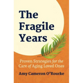 The Fragile Years: Proven Strategies for the Care of Aging Loved Ones