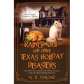 Rained Out and Other Texas Holiday Disasters: Cozy Mysteries in a Small Town Where Everyone Is Having a Worse Holiday Than You