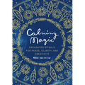 Calming Magic: Enchanted Rituals for Peace, Clarity, and Creativity