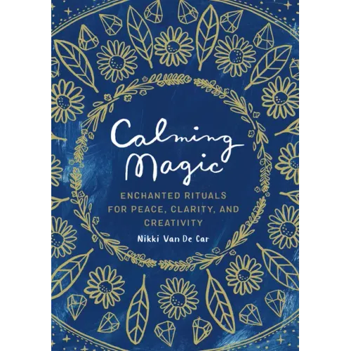 Calming Magic: Enchanted Rituals for Peace, Clarity, and Creativity