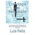 Cristología del Resucitado: Un tratado sobre Cristología de aquel que resucitó de entre los muertos