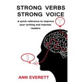 Strong Verbs Strong Voice: A quick reference to improve your writing and impress readers