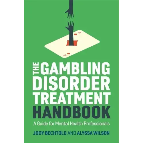 The Gambling Disorder Treatment Handbook: A Guide for Mental Health Professionals