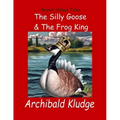 The Silly Goose and The Frog King: Beaver Village Tales