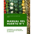 Manual del Huerto N°1: ¿Cómo hacer un huerto en casa? Comienza la aventura de cultivar tus propios alimentos