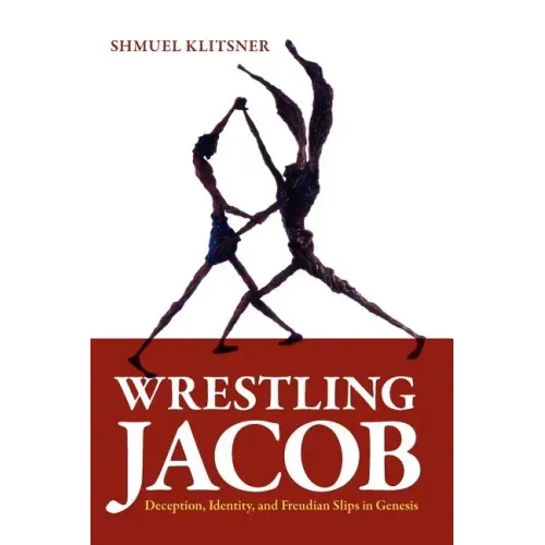 Wrestling Jacob: Deception, Identity, and Freudian Slips in Genesis