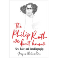 The Philip Roth We Don't Know: Sex, Race, and Autobiography