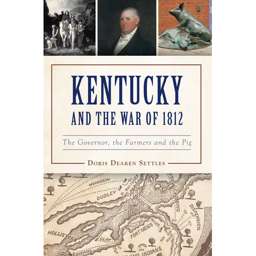 Kentucky and the War of 1812: The Governor, the Farmers and the Pig