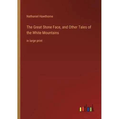 The Great Stone Face, and Other Tales of the White Mountains: in large print
