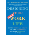 Designing Your New Work Life: How to Thrive and Change and Find Happiness--And a New Freedom--At Work