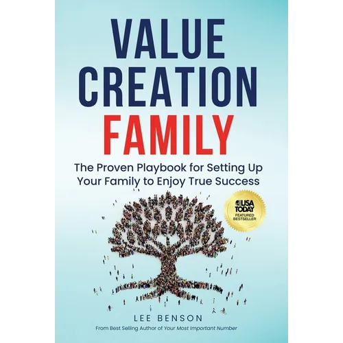 Value Creation Family: The Proven Playbook for Setting Up Your Family to Enjoy True Success