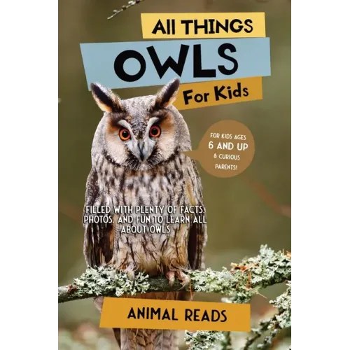 All Things Owls For Kids: Filled With Plenty of Facts, Photos, and Fun to Learn all About Owls