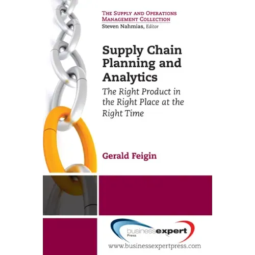 Supply Chain Planning and Analytics: The Right Product in the Right Place at the Right Time The Right Product in the Right Place at the Right Time