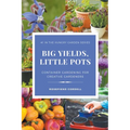 Big Yields, Little Pots: Container Gardening for Creative Gardeners