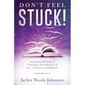 Don't Feel Stuck!: Journaling Methods to Transform Your Mindset & Live in Universal Abundance